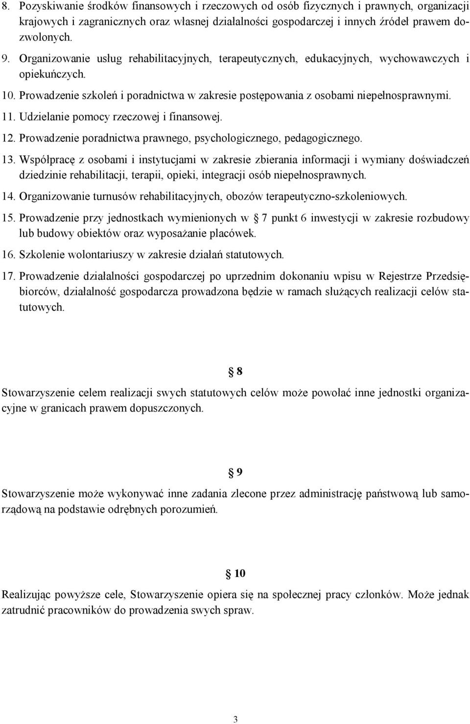 Udzielanie pomocy rzeczowej i finansowej. 12. Prowadzenie poradnictwa prawnego, psychologicznego, pedagogicznego. 13.