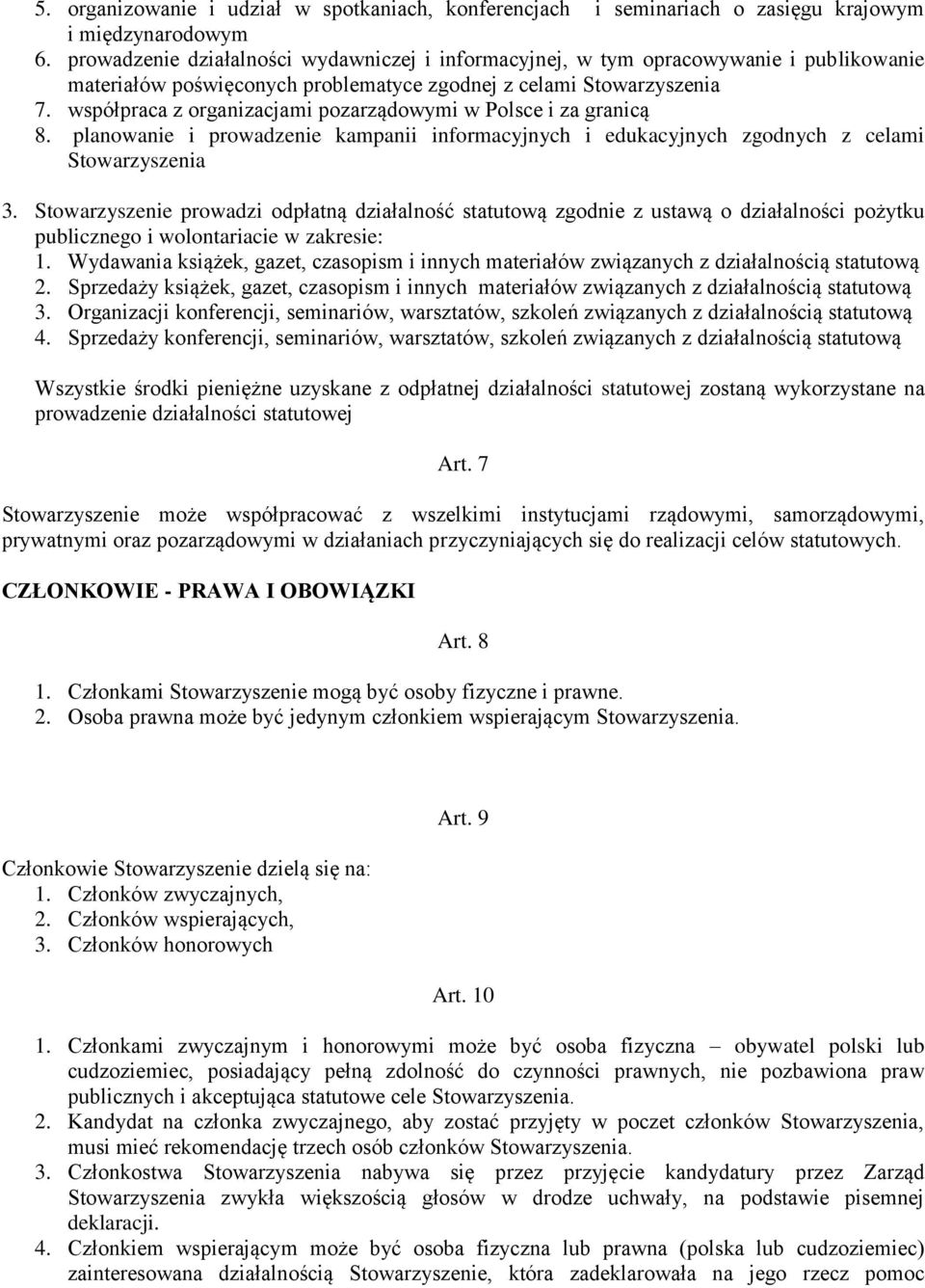 współpraca z organizacjami pozarządowymi w Polsce i za granicą 8. planowanie i prowadzenie kampanii informacyjnych i edukacyjnych zgodnych z celami Stowarzyszenia 3.