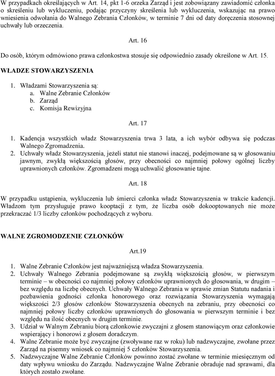 Członków, w terminie 7 dni od daty doręczenia stosownej uchwały lub orzeczenia. Art. 16 Do osób, którym odmówiono prawa członkostwa stosuje się odpowiednio zasady określone w Art. 15.