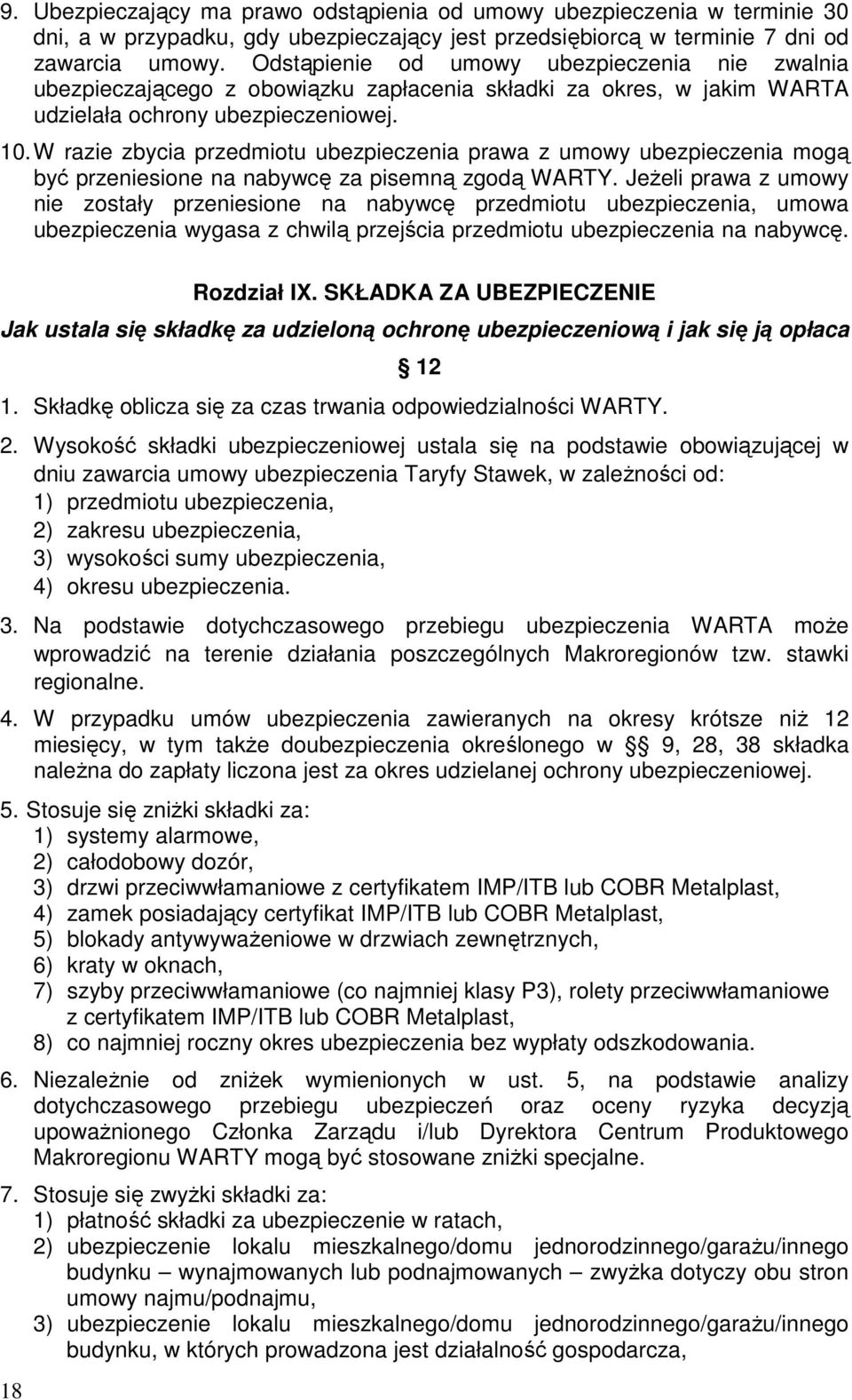 W razie zbycia przedmiotu ubezpieczenia prawa z umowy ubezpieczenia mogą być przeniesione na nabywcę za pisemną zgodą WARTY.