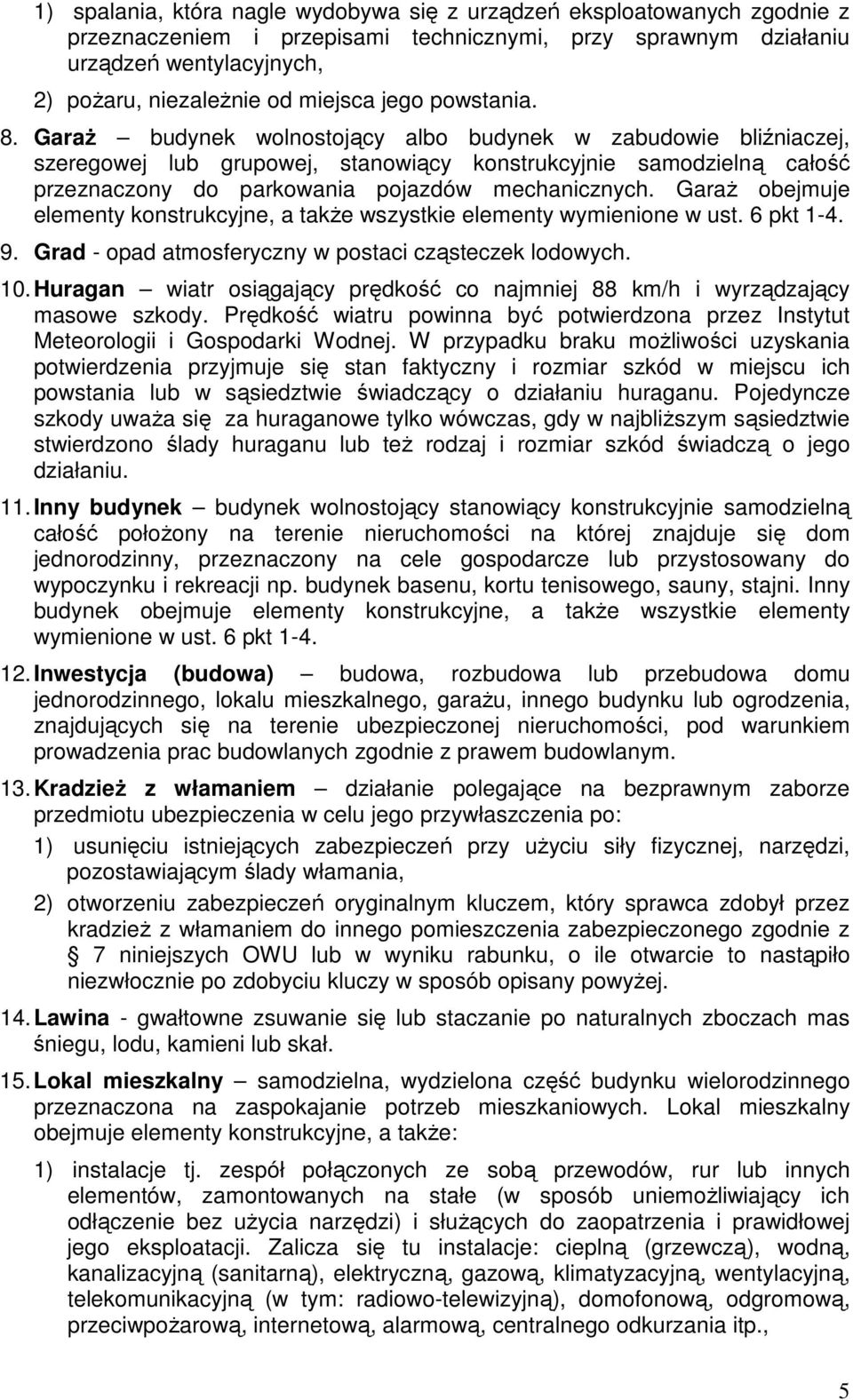 GaraŜ budynek wolnostojący albo budynek w zabudowie bliźniaczej, szeregowej lub grupowej, stanowiący konstrukcyjnie samodzielną całość przeznaczony do parkowania pojazdów mechanicznych.