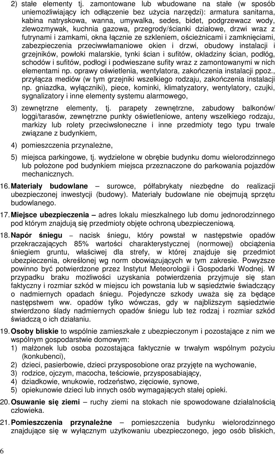 kuchnia gazowa, przegrody/ścianki działowe, drzwi wraz z futrynami i zamkami, okna łącznie ze szkleniem, ościeŝnicami i zamknięciami, zabezpieczenia przeciwwłamaniowe okien i drzwi, obudowy