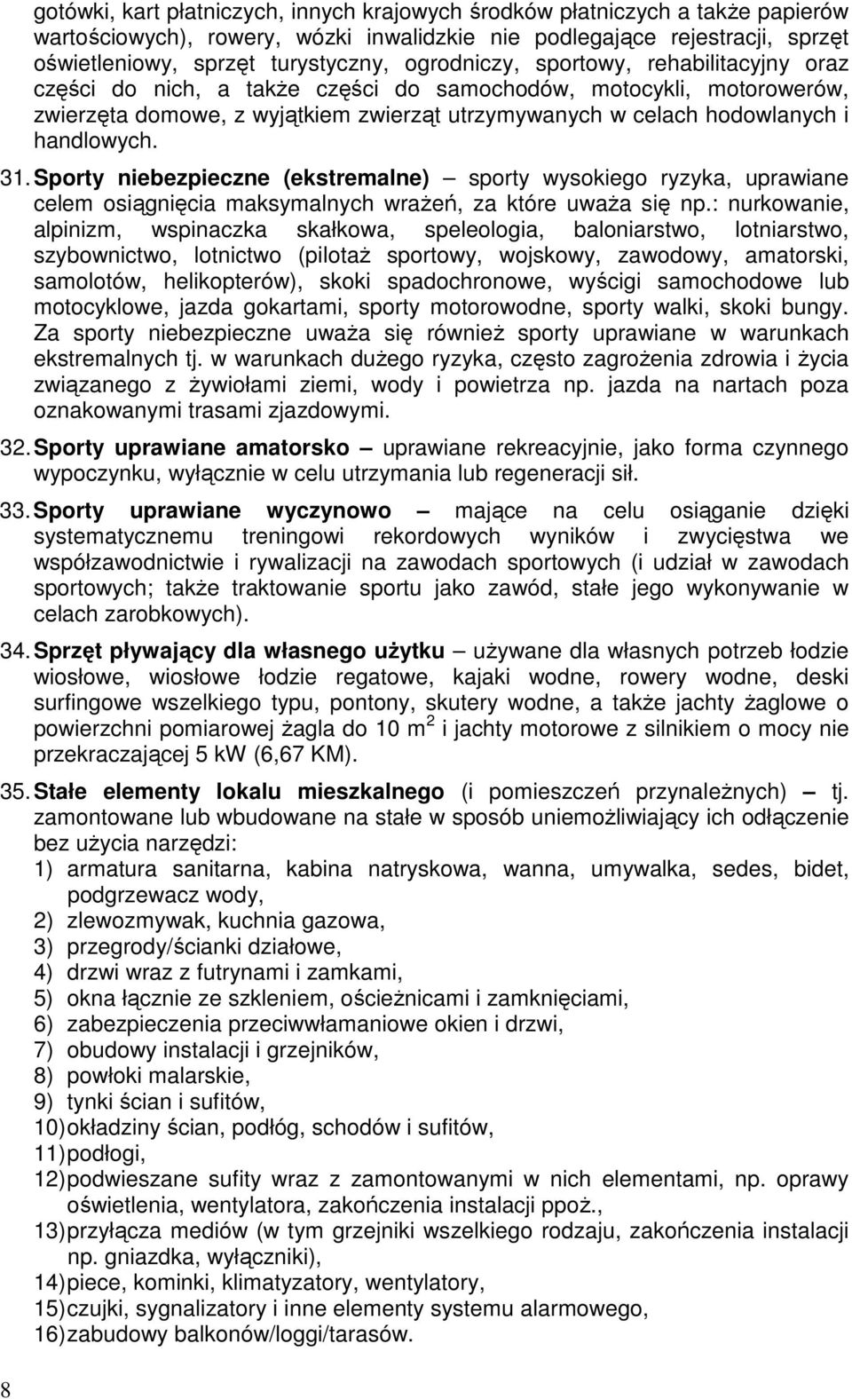 31. Sporty niebezpieczne (ekstremalne) sporty wysokiego ryzyka, uprawiane celem osiągnięcia maksymalnych wraŝeń, za które uwaŝa się np.