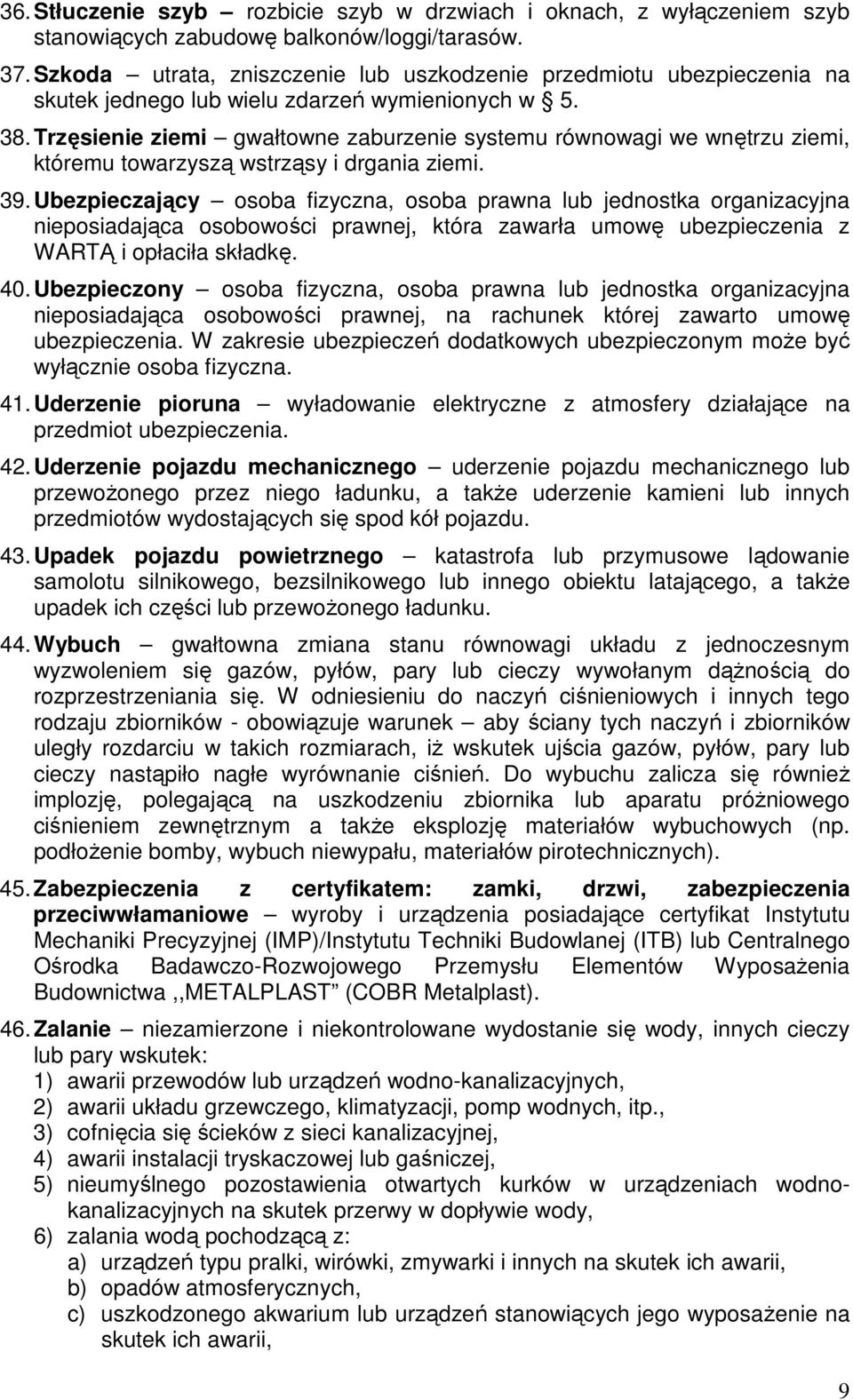 Trzęsienie ziemi gwałtowne zaburzenie systemu równowagi we wnętrzu ziemi, któremu towarzyszą wstrząsy i drgania ziemi. 39.