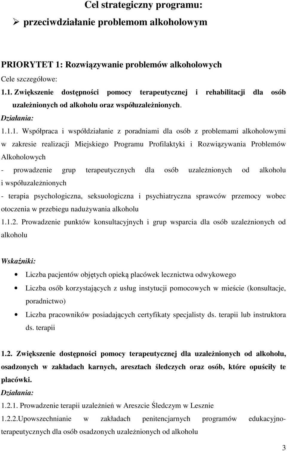 terapeutycznych dla osób uzależnionych od alkoholu i współuzależnionych - terapia psychologiczna, seksuologiczna i psychiatryczna sprawców przemocy wobec otoczenia w przebiegu nadużywania alkoholu 1.