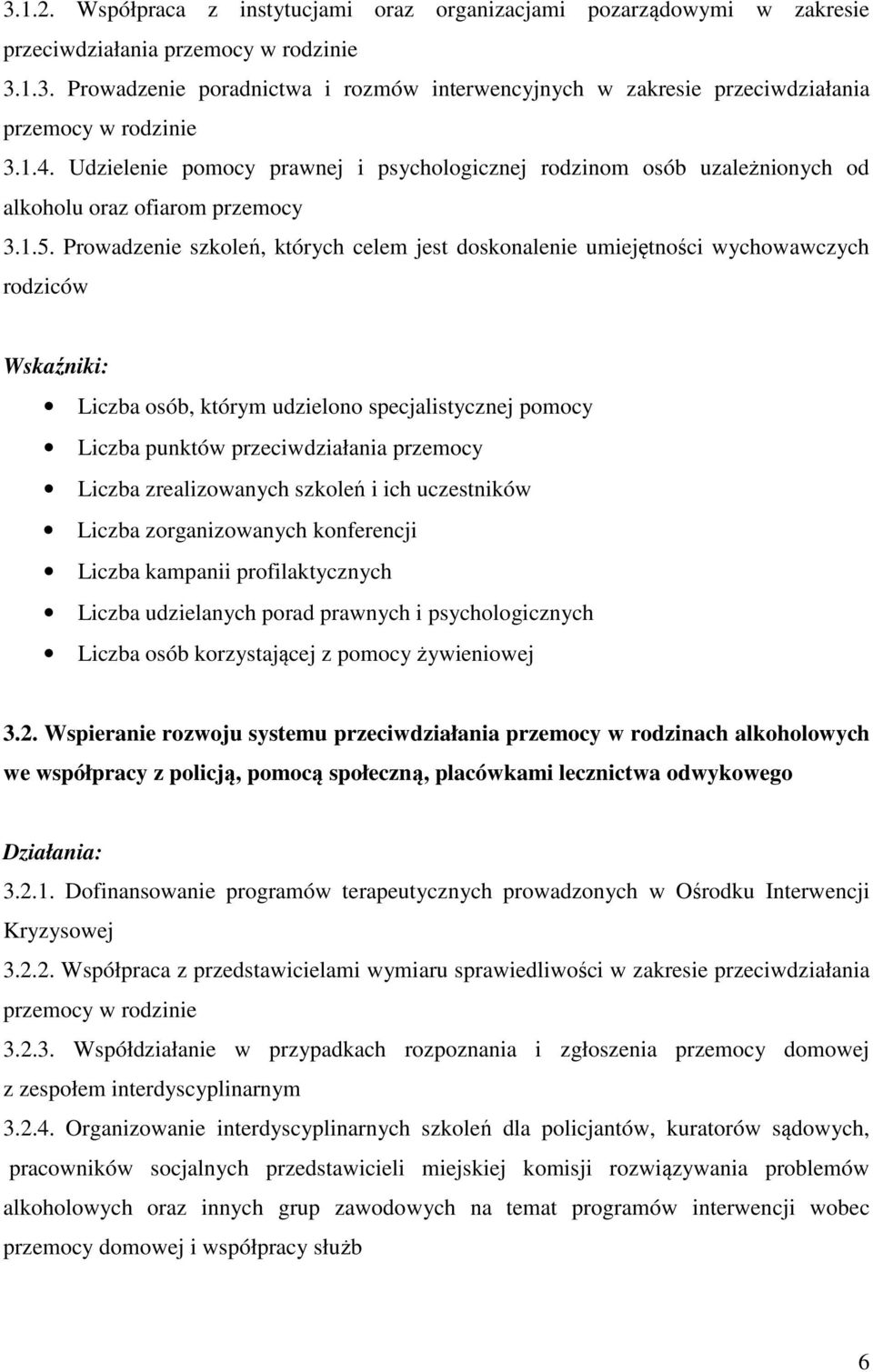 Prowadzenie szkoleń, których celem jest doskonalenie umiejętności wychowawczych rodziców Wskaźniki: Liczba osób, którym udzielono specjalistycznej pomocy Liczba punktów przeciwdziałania przemocy