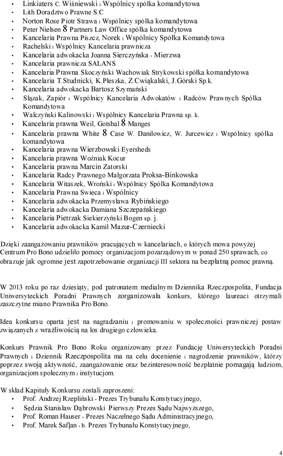 Kancelaria prawnicza Kancelaria adwokacka Joanna Sierczyńska - Mierzwa Kancelaria prawnicza SALANS Kancelaria Prawna Skoczyński Wachowiak Strykowski spółka komandytowa Kancelaria T.Studnicki, K.