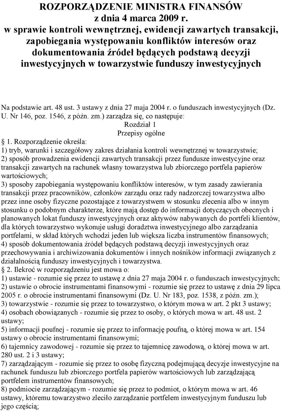 funduszy inwestycyjnych Na podstawie art. 48 ust. 3 ustawy z dnia 27 maja 2004 r. o funduszach inwestycyjnych (Dz. U. Nr 146, poz. 1546, z późn. zm.