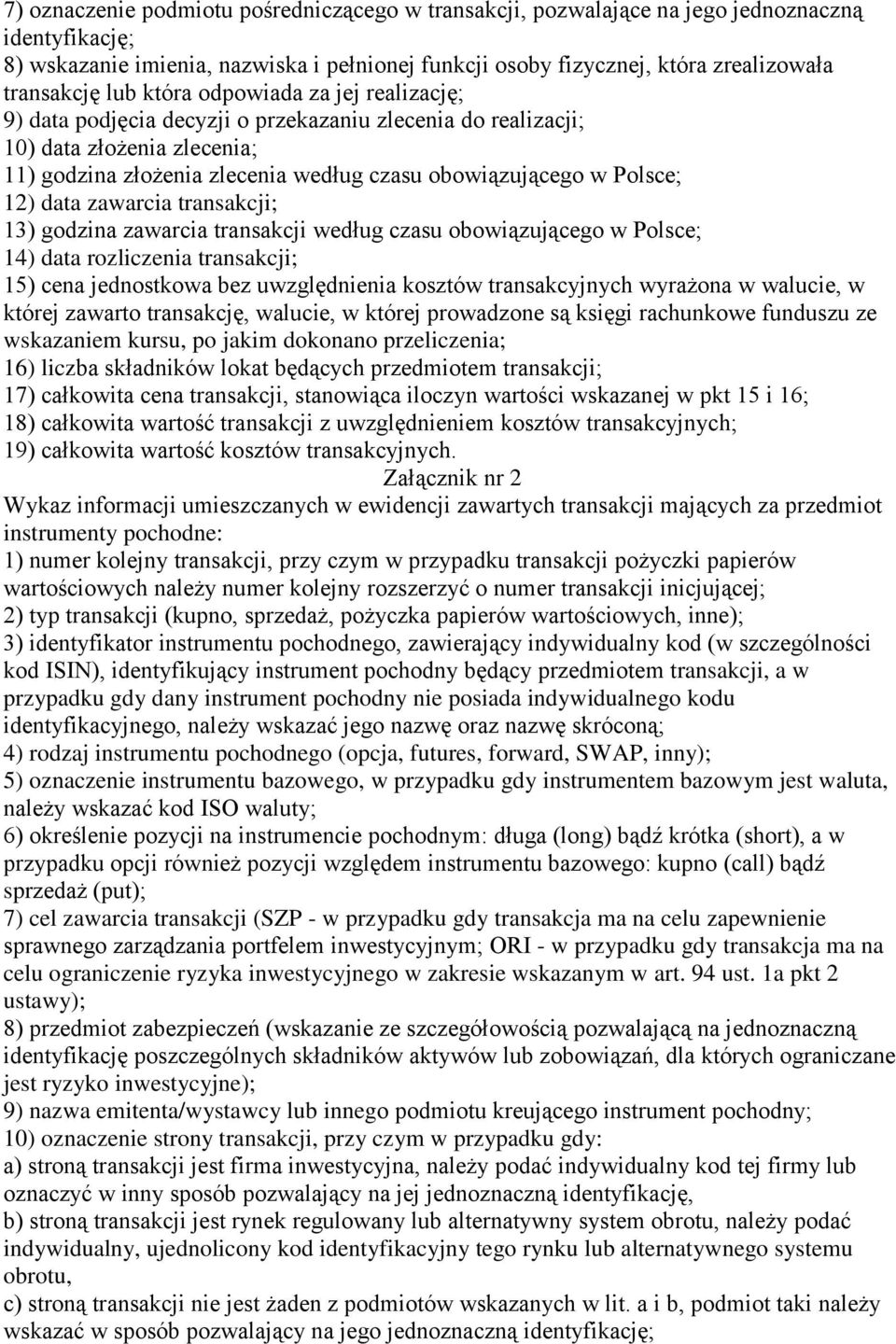 12) data zawarcia transakcji; 13) godzina zawarcia transakcji według czasu obowiązującego w Polsce; 14) data rozliczenia transakcji; 15) cena jednostkowa bez uwzględnienia kosztów transakcyjnych