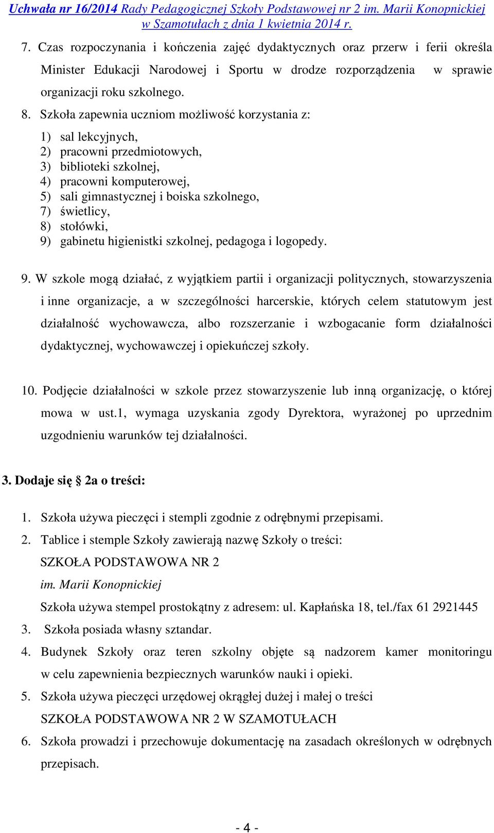 świetlicy, 8) stołówki, 9) gabinetu higienistki szkolnej, pedagoga i logopedy. w sprawie 9.