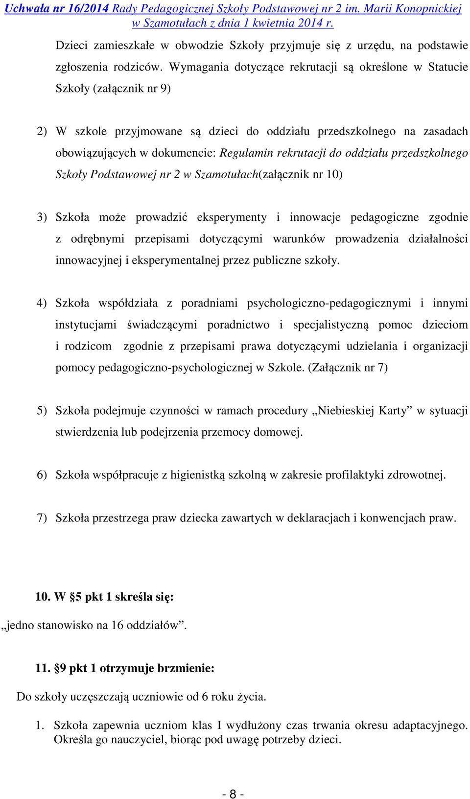 rekrutacji do oddziału przedszkolnego Szkoły Podstawowej nr 2 w Szamotułach(załącznik nr 10) 3) Szkoła może prowadzić eksperymenty i innowacje pedagogiczne zgodnie z odrębnymi przepisami dotyczącymi