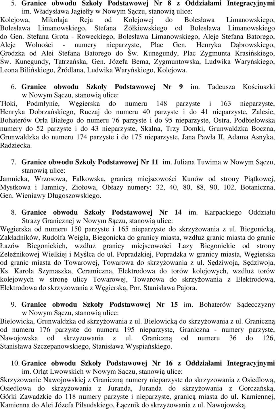 Stefana Grota - Roweckiego, Bolesława Limanowskiego, Aleje Stefana Batorego, Aleje Wolności - numery nieparzyste, Plac Gen. Henryka Dąbrowskiego, Grodzka od Alei Stefana Batorego do Św.