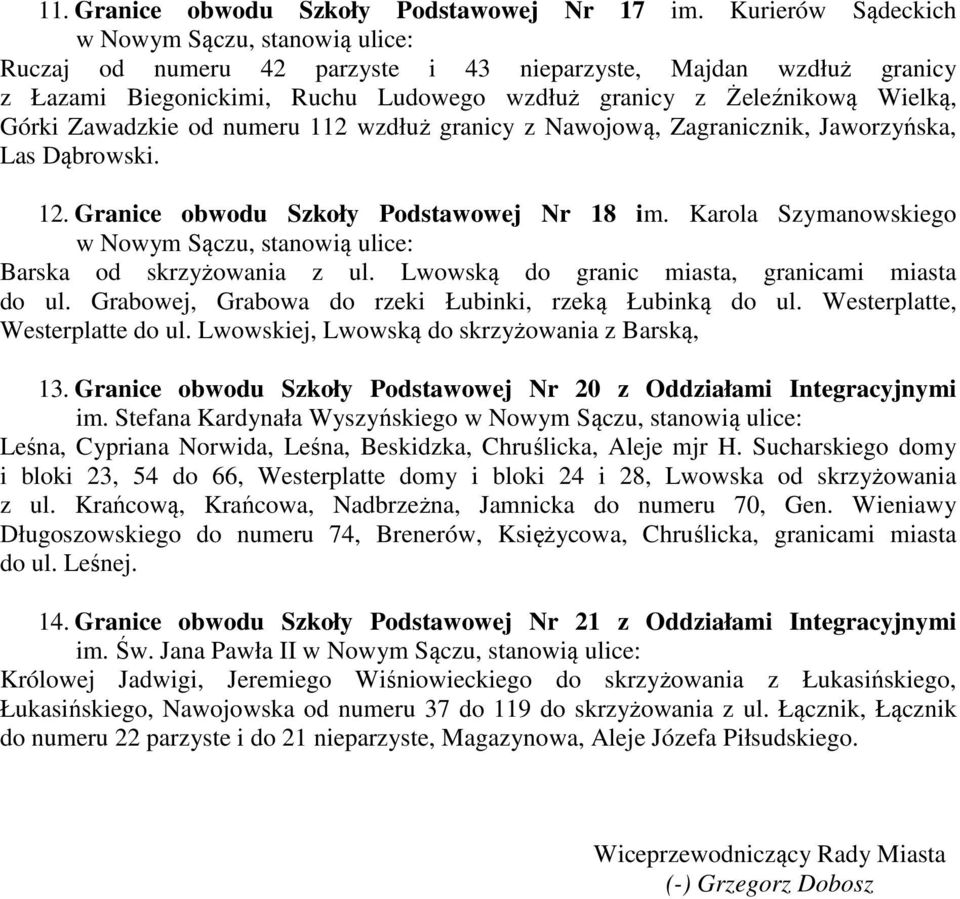 granicy z Nawojową, Zagranicznik, Jaworzyńska, Las Dąbrowski. 12. Granice obwodu Szkoły Podstawowej Nr 18 im. Karola Szymanowskiego Barska od skrzyżowania z ul.