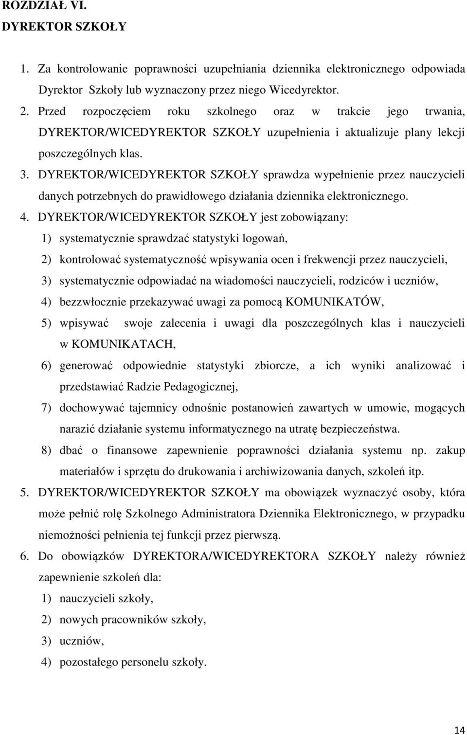 DYREKTOR/WICEDYREKTOR SZKOŁY sprawdza wypełnienie przez nauczycieli danych potrzebnych do prawidłowego działania dziennika elektronicznego. 4.