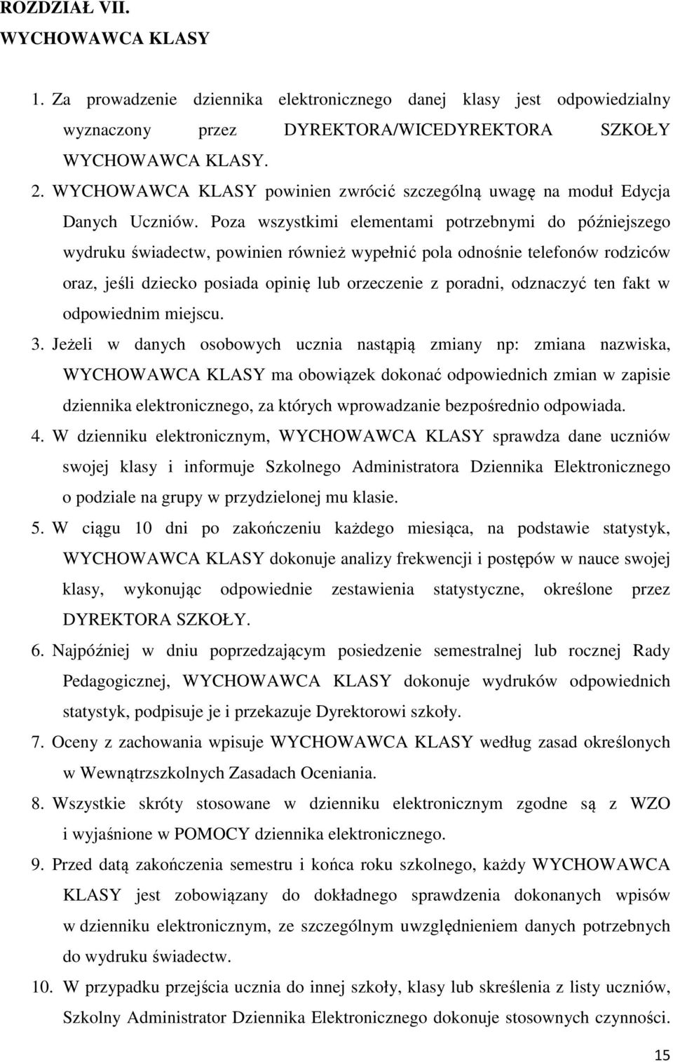 Poza wszystkimi elementami potrzebnymi do późniejszego wydruku świadectw, powinien również wypełnić pola odnośnie telefonów rodziców oraz, jeśli dziecko posiada opinię lub orzeczenie z poradni,