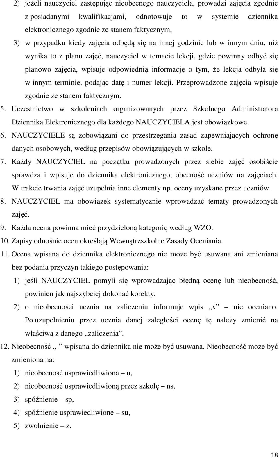 informację o tym, że lekcja odbyła się w innym terminie, podając datę i numer lekcji. Przeprowadzone zajęcia wpisuje zgodnie ze stanem faktycznym. 5.