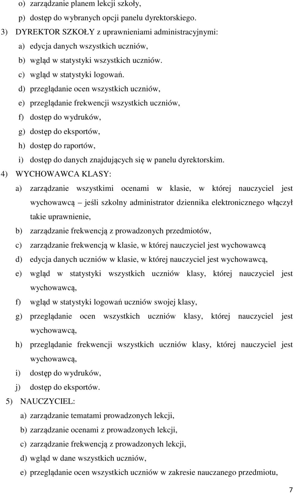 d) przeglądanie ocen wszystkich uczniów, e) przeglądanie frekwencji wszystkich uczniów, f) dostęp do wydruków, g) dostęp do eksportów, h) dostęp do raportów, i) dostęp do danych znajdujących się w