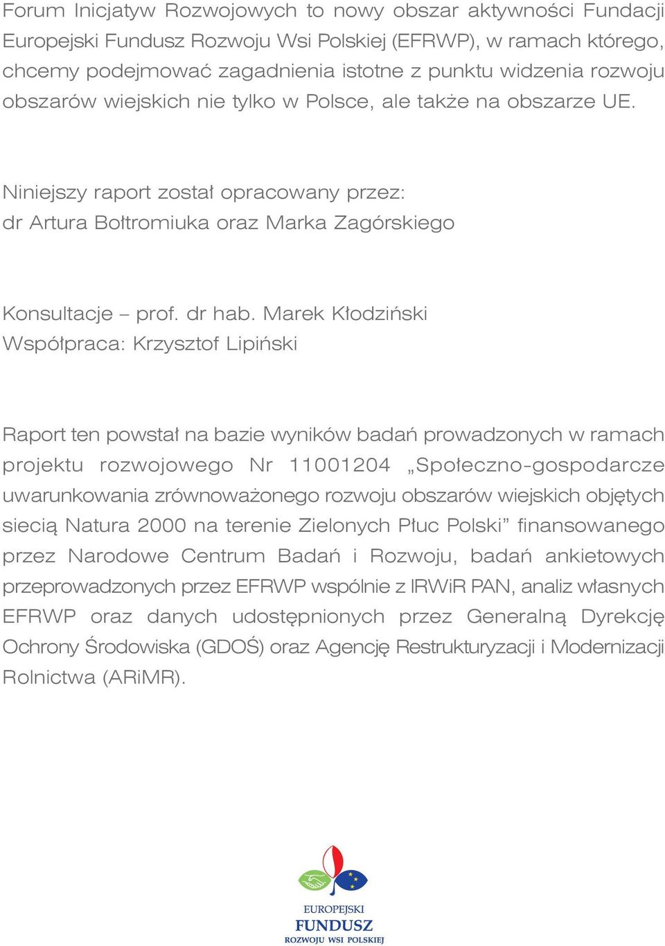 Marek K odziƒski Wspó praca: Krzysztof Lipiƒski Raport ten powsta na bazie wyników badaƒ prowadzonych w ramach projektu rozwojowego Nr 11001204 Spo eczno-gospodarcze uwarunkowania zrównowa onego