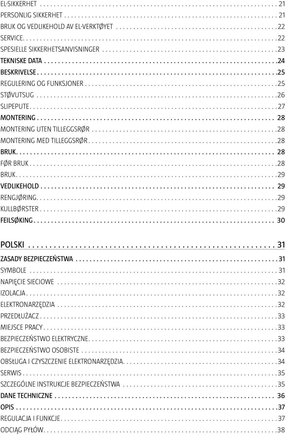 KULLBØRSTER 29 FEILSØKING 30 POLSKI 31 ZASADY BEZPIECZEŃSTWA 31 SYMBOLE 31 NAPIĘCIE SIECIOWE 32 IZOLACJA 32 ELEKTRONARZĘDZIA 32 PRZEDŁUŻACZ 33 MIEJSCE PRACY 33 BEZPIECZEŃSTWO