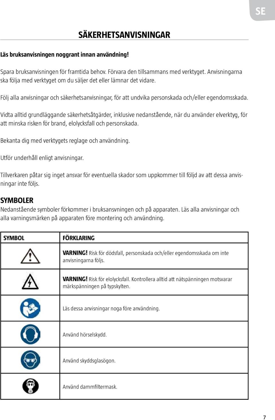 Vidta alltid grundläggande säkerhetsåtgärder, inklusive nedanstående, när du använder elverktyg, för att minska risken för brand, elolycksfall och personskada.