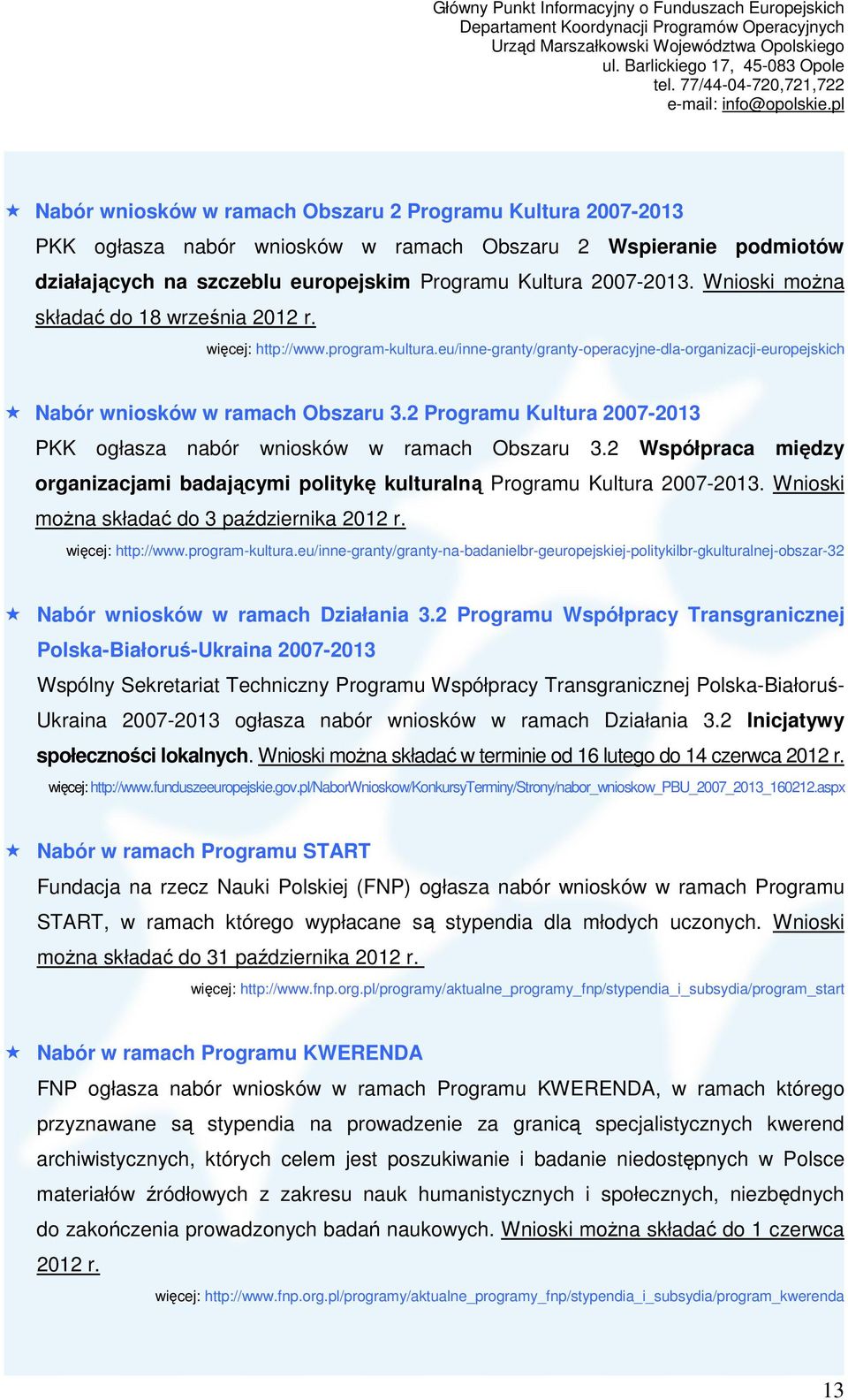 2 Programu Kultura 2007-2013 PKK ogłasza nabór wniosków w ramach Obszaru 3.2 Współpraca między organizacjami badającymi politykę kulturalną Programu Kultura 2007-2013.