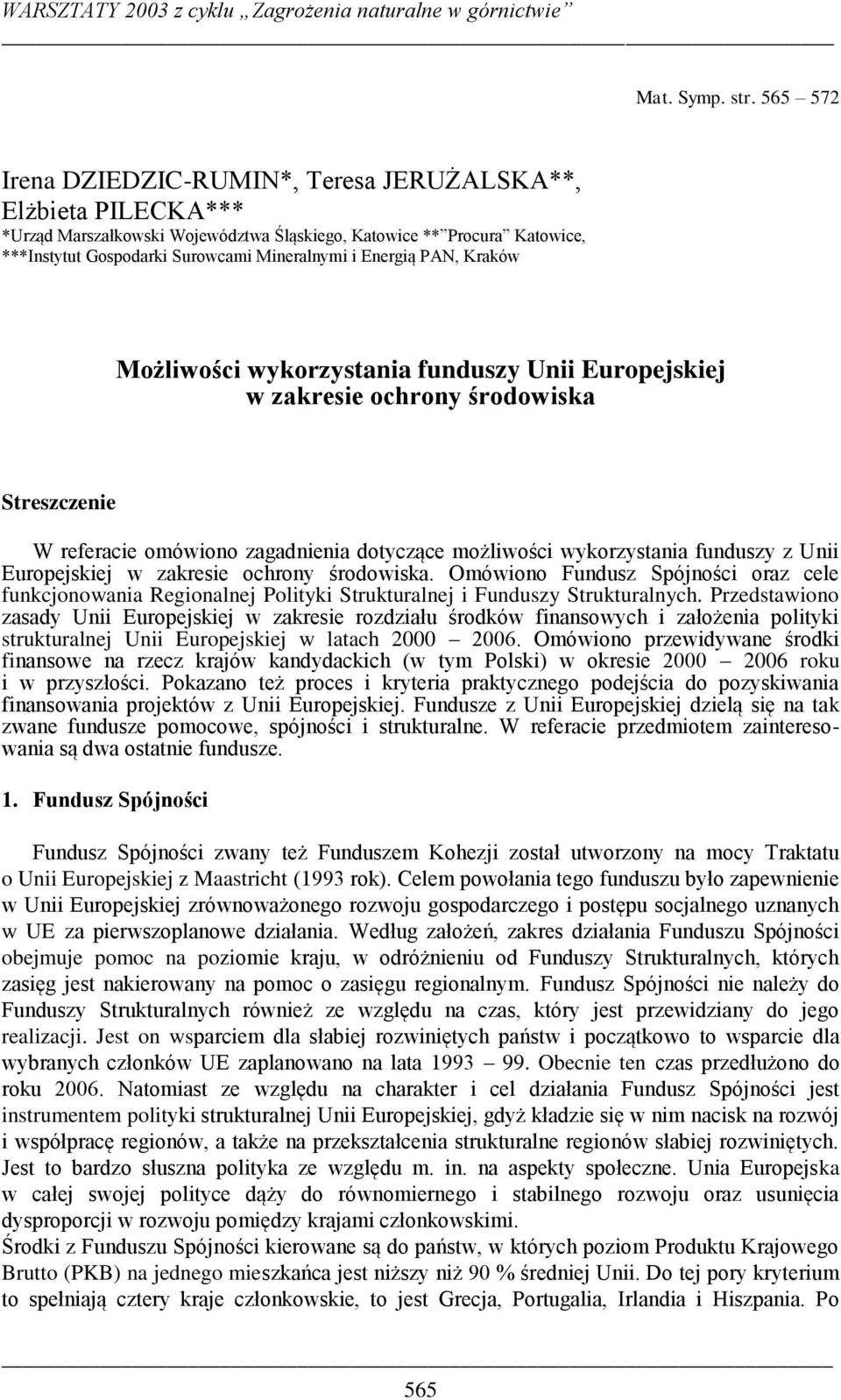 Energią PAN, Kraków Możliwości wykorzystania funduszy Unii Europejskiej w zakresie ochrony środowiska Streszczenie W referacie omówiono zagadnienia dotyczące możliwości wykorzystania funduszy z Unii