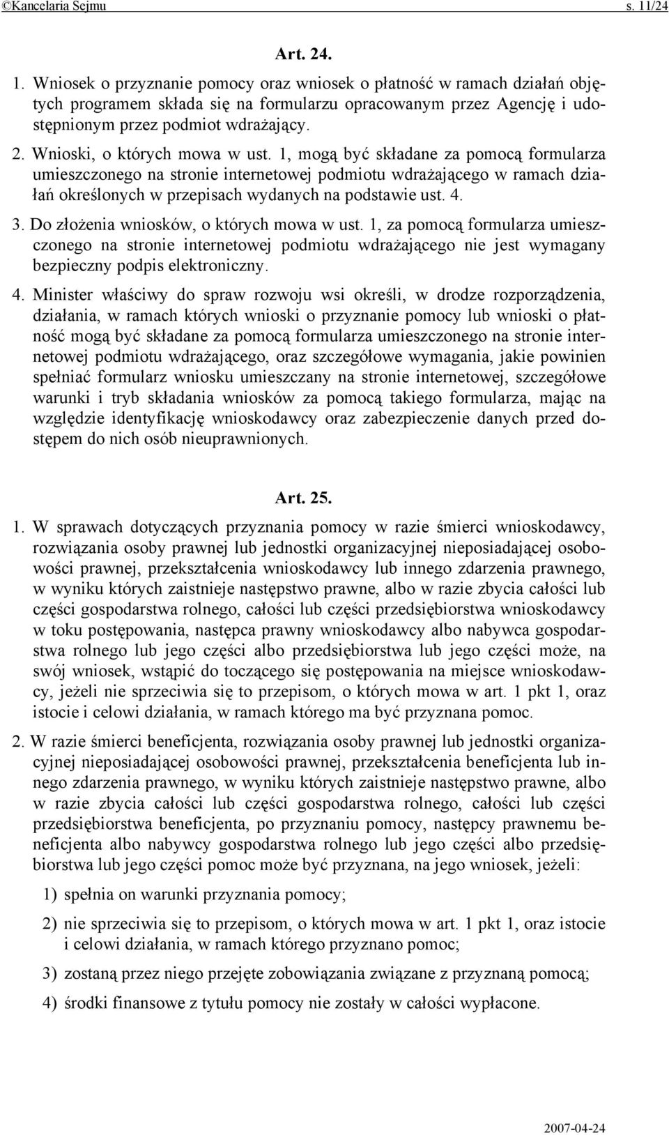 1, mogą być składane za pomocą formularza umieszczonego na stronie internetowej podmiotu wdrażającego w ramach działań określonych w przepisach wydanych na podstawie ust. 4. 3.