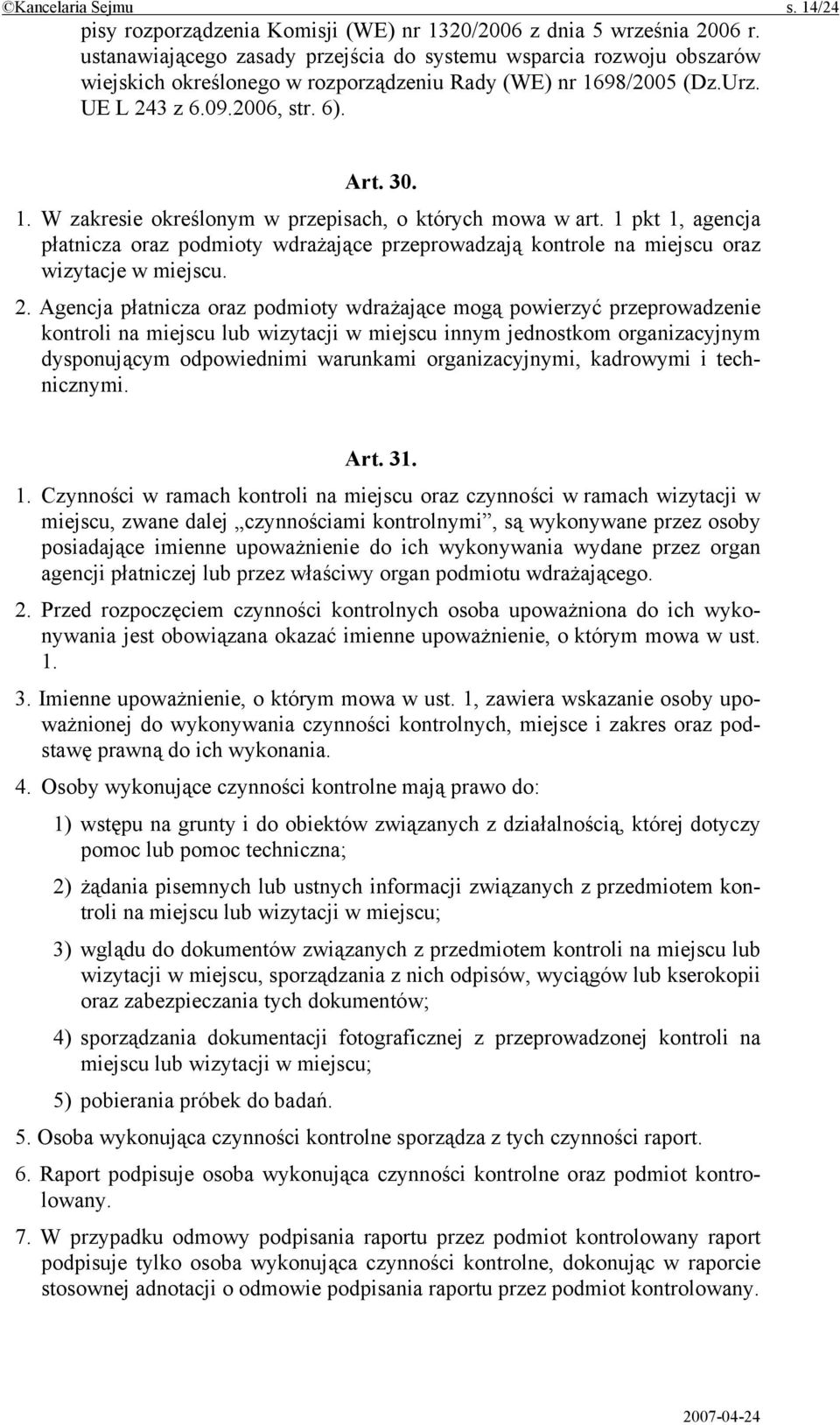 1 pkt 1, agencja płatnicza oraz podmioty wdrażające przeprowadzają kontrole na miejscu oraz wizytacje w miejscu. 2.