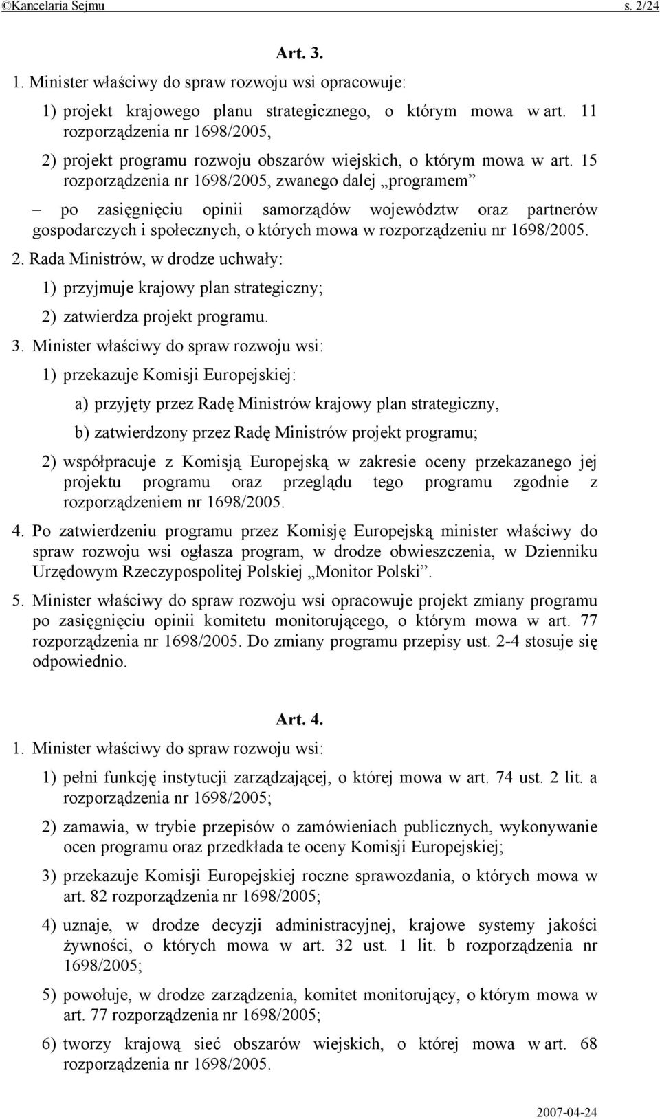 15 rozporządzenia nr 1698/2005, zwanego dalej programem po zasięgnięciu opinii samorządów województw oraz partnerów gospodarczych i społecznych, o których mowa w rozporządzeniu nr 1698/2005. 2.