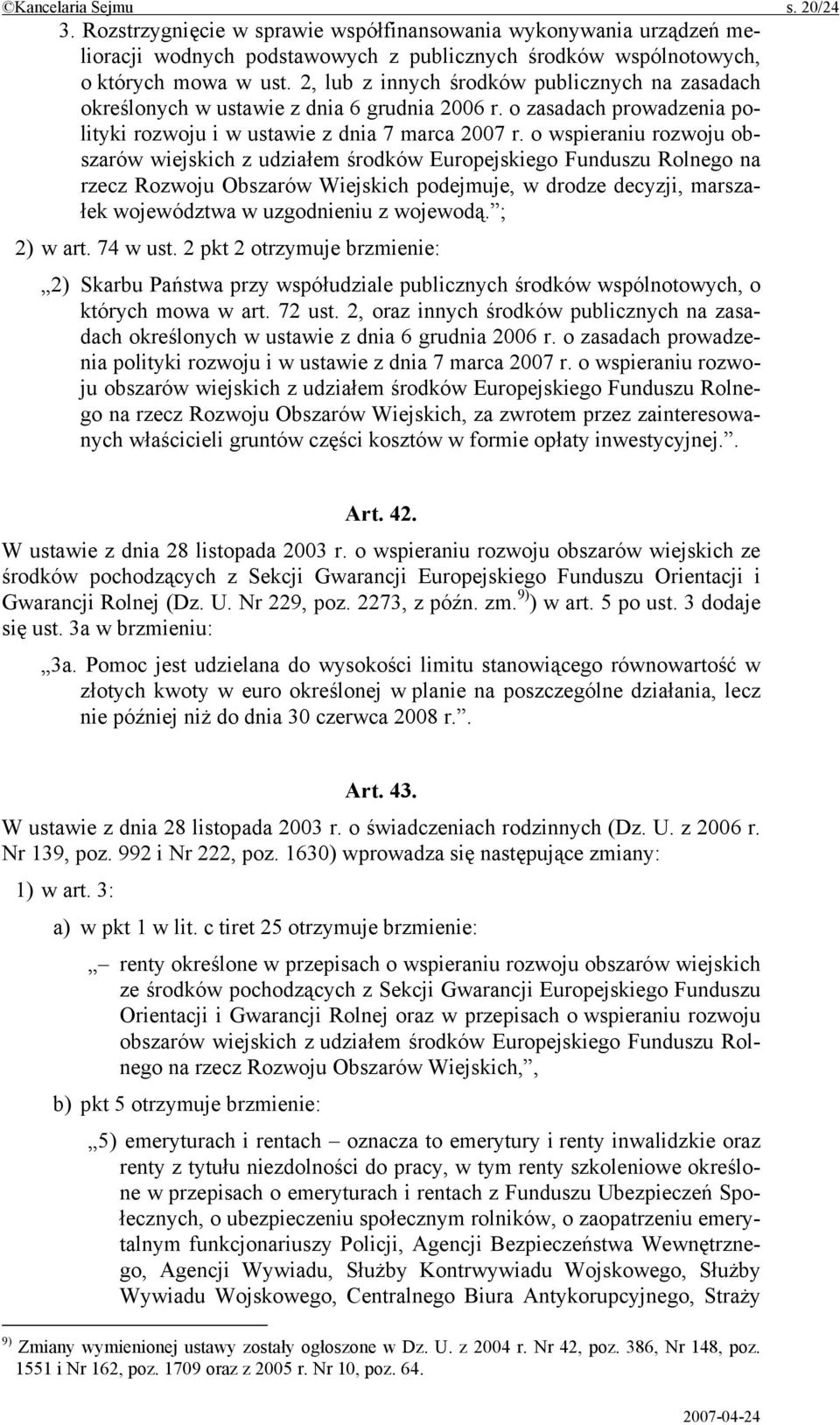 o wspieraniu rozwoju obszarów wiejskich z udziałem środków Europejskiego Funduszu Rolnego na rzecz Rozwoju Obszarów Wiejskich podejmuje, w drodze decyzji, marszałek województwa w uzgodnieniu z