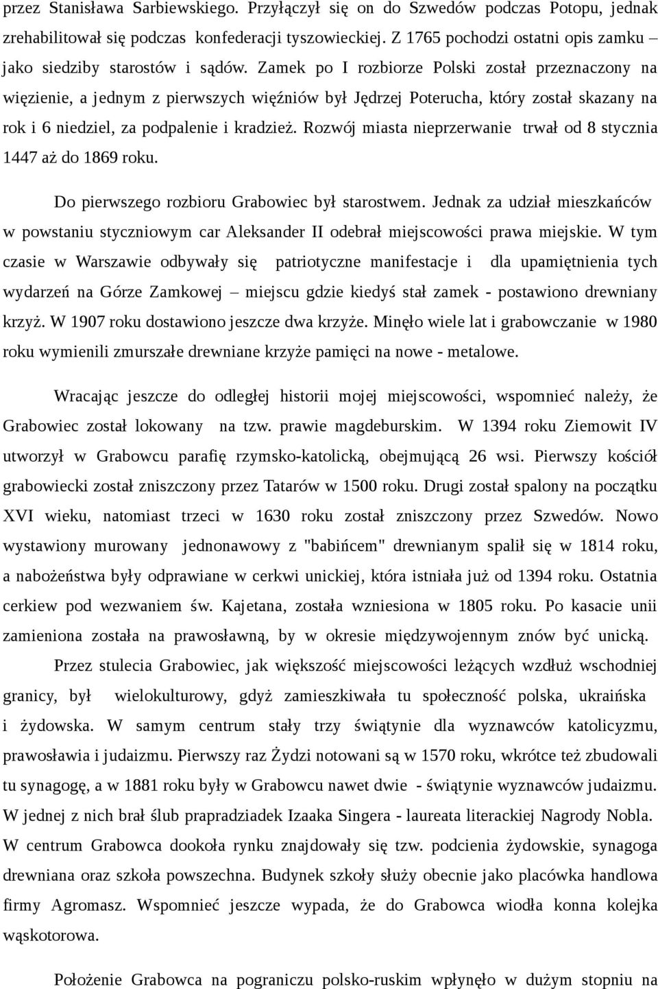 Zamek po I rozbiorze Polski został przeznaczony na więzienie, a jednym z pierwszych więźniów był Jędrzej Poterucha, który został skazany na rok i 6 niedziel, za podpalenie i kradzież.