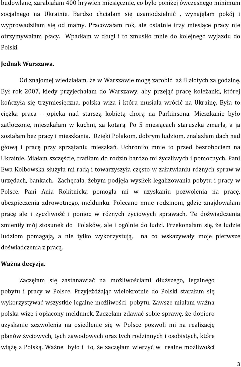 Od znajomej wiedziałam, że w Warszawie mogę zarobić aż 8 złotych za godzinę.