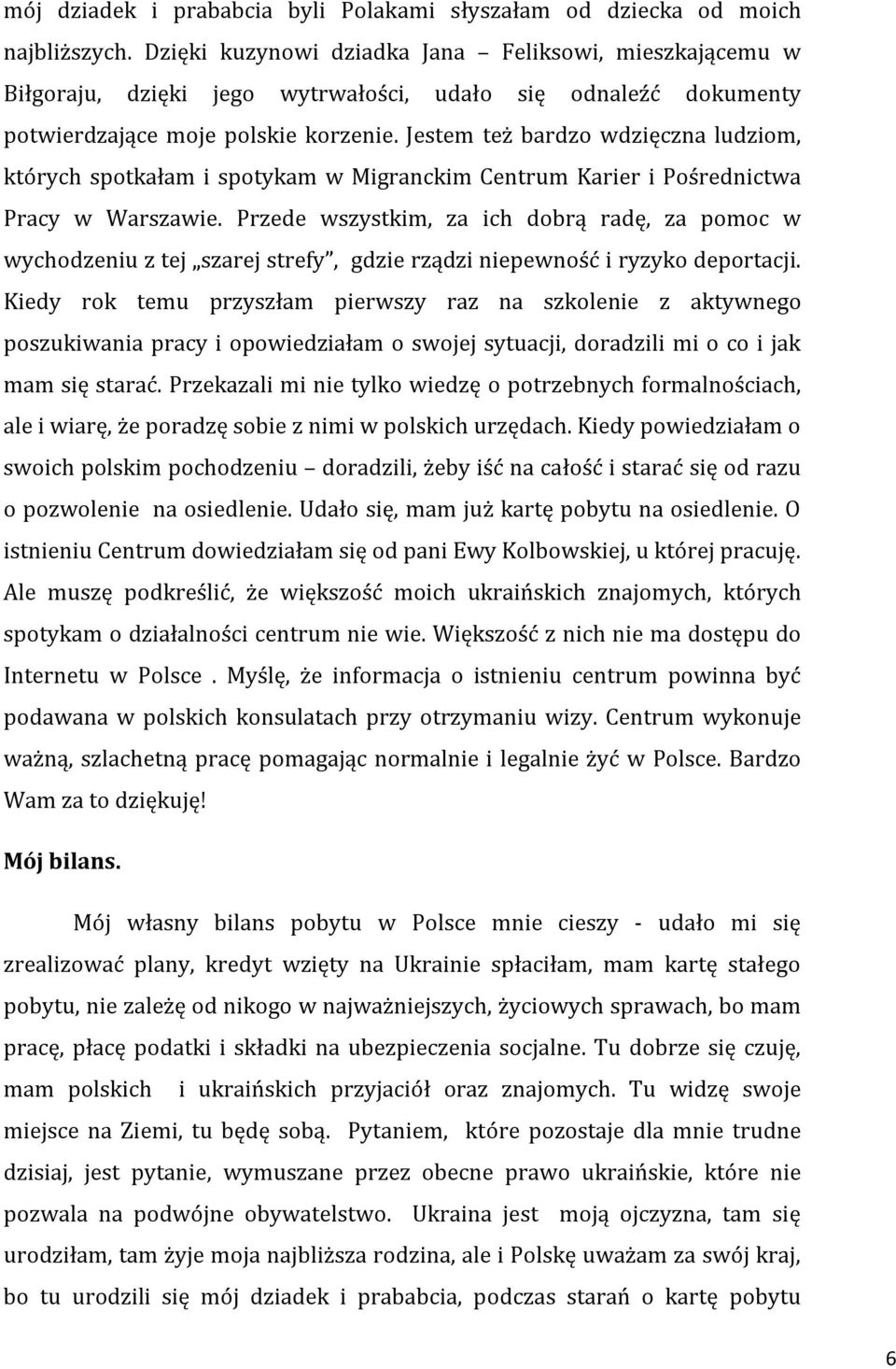 Jestem też bardzo wdzięczna ludziom, których spotkałam i spotykam w Migranckim Centrum Karier i Pośrednictwa Pracy w Warszawie.