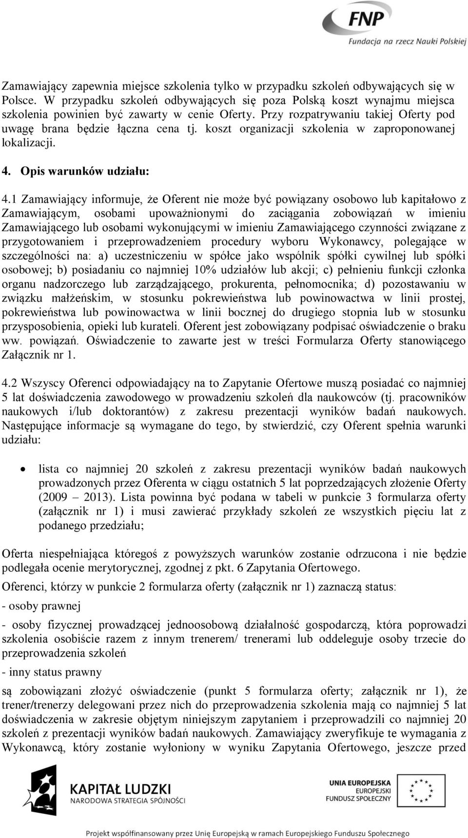 koszt organizacji szkolenia w zaproponowanej lokalizacji. 4. Opis warunków udziału: 4.