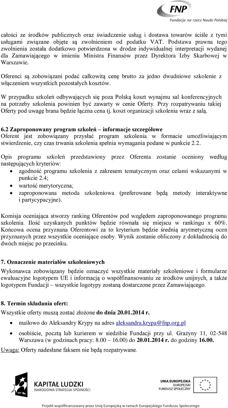 Oferenci są zobowiązani podać całkowitą cenę brutto za jedno dwudniowe szkolenie z włączeniem wszystkich pozostałych kosztów.