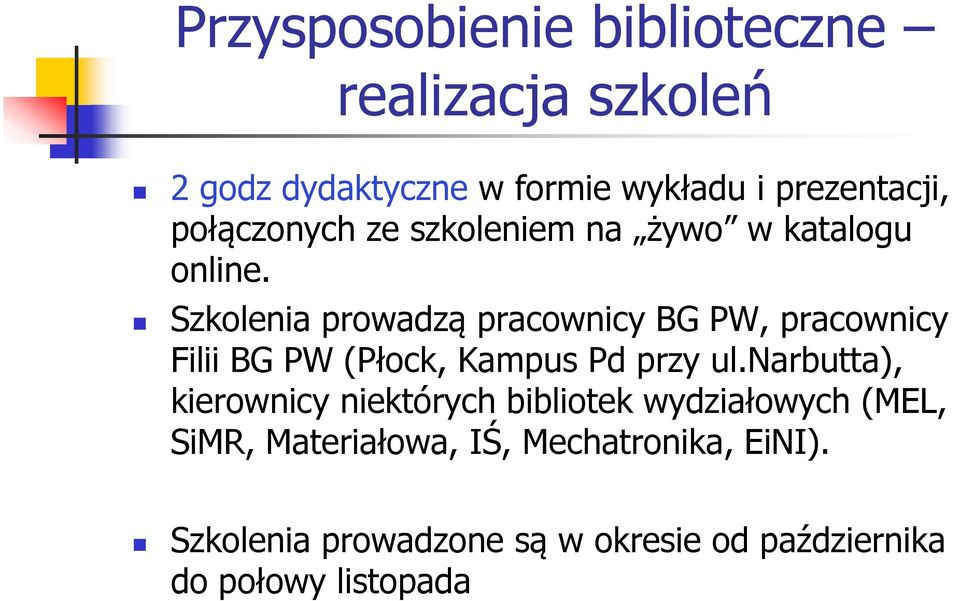 Szkolenia prowadzą pracownicy BG PW, pracownicy Filii BG PW (Płock, Kampus Pd przy ul.