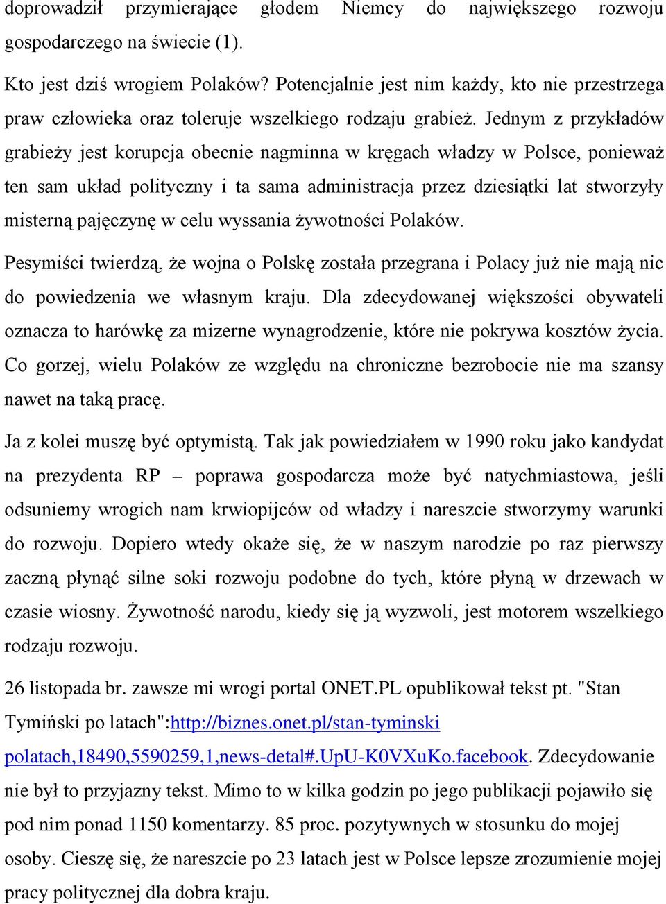 Jednym z przykładów grabieży jest korupcja obecnie nagminna w kręgach władzy w Polsce, ponieważ ten sam układ polityczny i ta sama administracja przez dziesiątki lat stworzyły misterną pajęczynę w