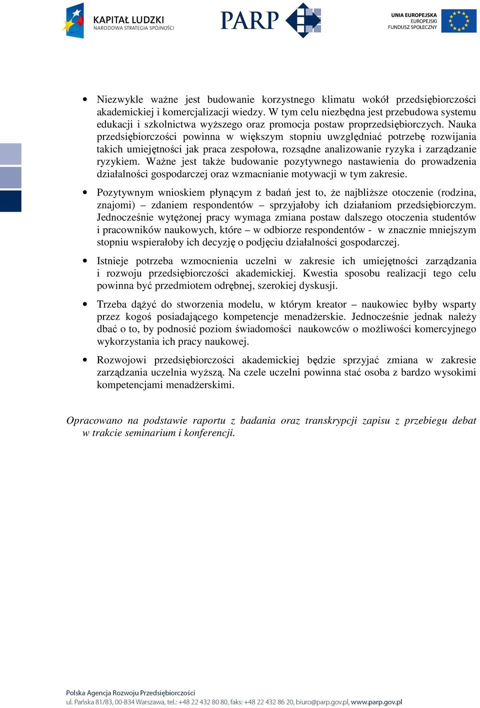 Nauka przedsiębiorczości powinna w większym stopniu uwzględniać potrzebę rozwijania takich umiejętności jak praca zespołowa, rozsądne analizowanie ryzyka i zarządzanie ryzykiem.