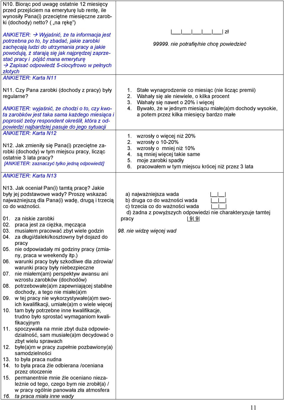 pójść mana emeryturę Zapisać odpowiedź 5-ciocyfrowo w pełnych złotych ANKIETER: Karta N11 N11. Czy Pana zarobki (dochody z pracy) były regularne?