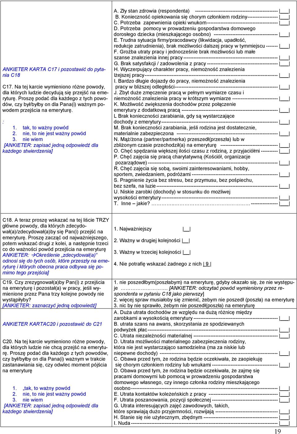 nie wiem [ANKIETER: zapisać jedną odpowiedź dla każdego stwierdzenia] A. Zły stan zdrowia (respondenta) ------------------------------------------------- B.