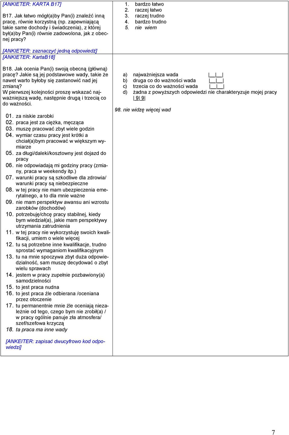 nie wiem [ANKIETER: KartaB18] B18. Jak ocenia Pan(i) swoją obecną (główną) pracę? Jakie są jej podstawowe wady, takie że nawet warto byłoby się zastanowić nad jej zmianą?