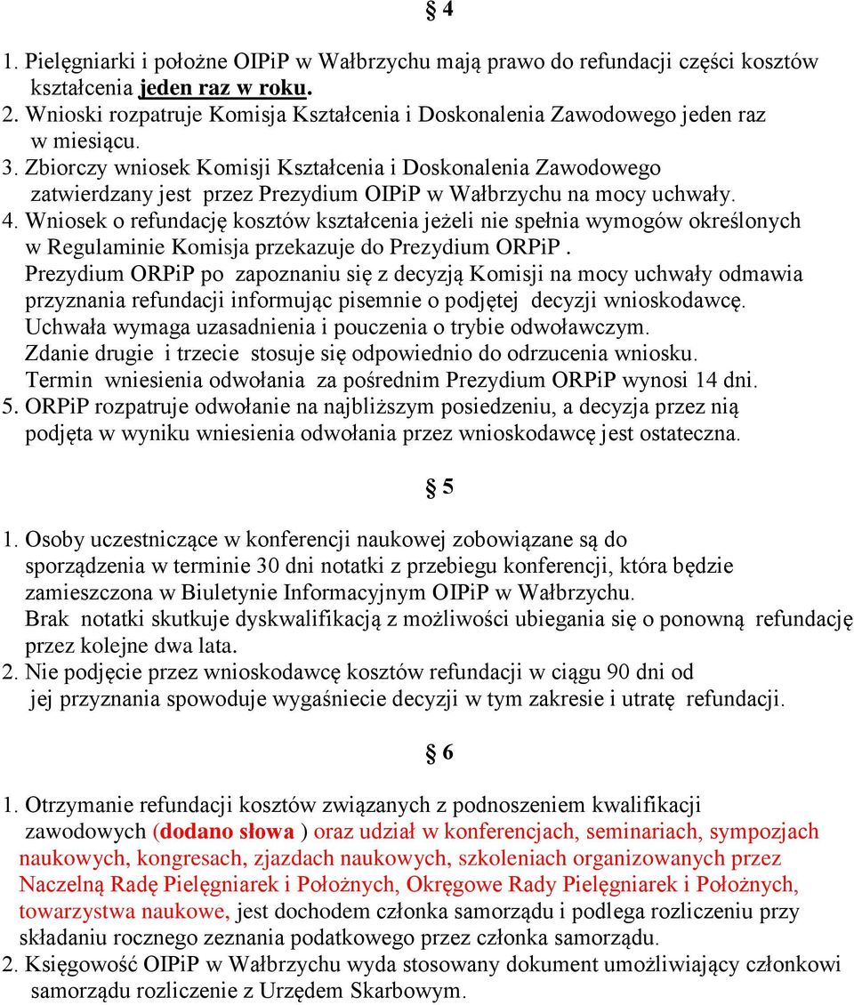 Zbiorczy wniosek Komisji Kształcenia i Doskonalenia Zawodowego zatwierdzany jest przez Prezydium OIPiP w Wałbrzychu na mocy uchwały. 4.