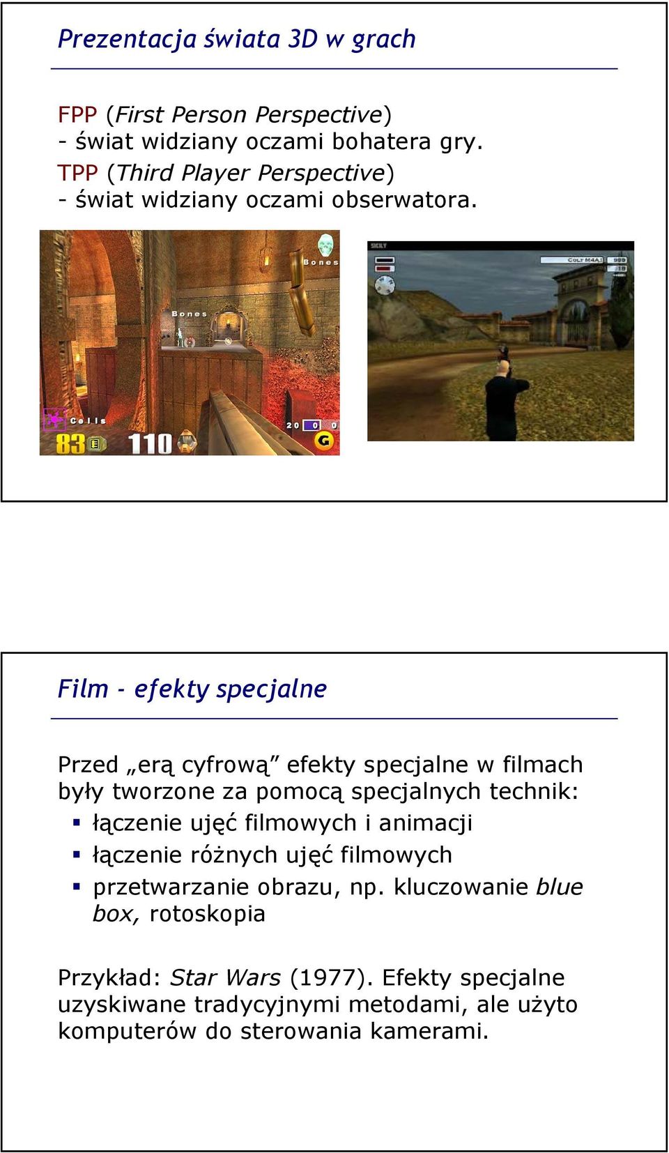 Film - efekty specjalne Przed erą cyfrową efekty specjalne w filmach były tworzone za pomocą specjalnych technik: łączenie ujęć