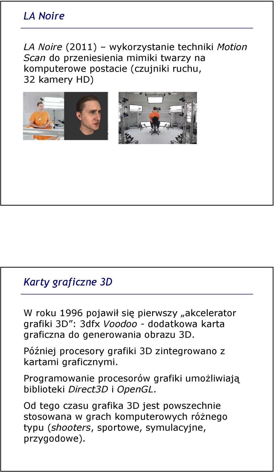 generowania obrazu 3D. Później procesory grafiki 3D zintegrowano z kartami graficznymi.