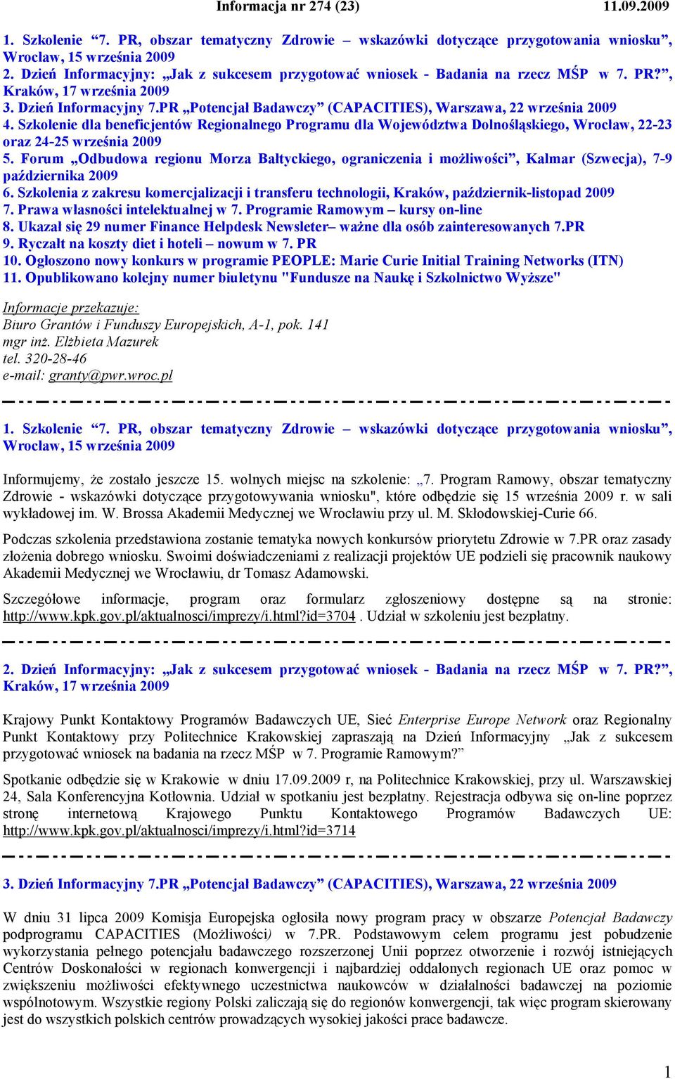 PR Potencjał Badawczy (CAPACITIES), Warszawa, 22 września 2009 4. Szkolenie dla beneficjentów Regionalnego Programu dla Województwa Dolnośląskiego, Wrocław, 22-23 oraz 24-25 września 2009 5.