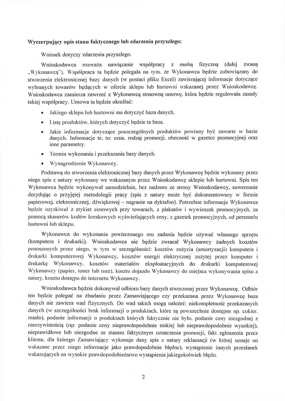 że Wykonawca będzie zobowiązany do stworzenia elektronicznej bazy danych (w postaci pliku Excel) zawierającej informacje dotyczące wybranych towarów będących w ofercie sklepu lub hurtowni wskazanej