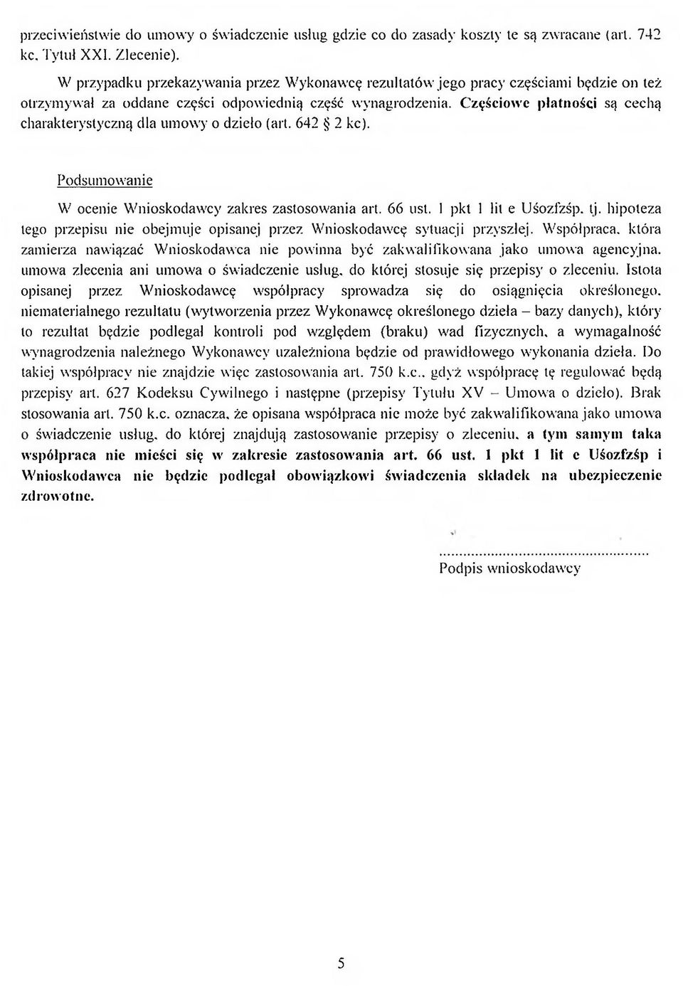 Częściowe płatności są cechą charakterystyczną dla umowy o dzieło (art. 642 2 kc). Podsumowanie W ocenie Wnioskodawcy zakres zastosowania art. 66 ust. 1 pkt 1 lit e Uśozfzśp. tj.