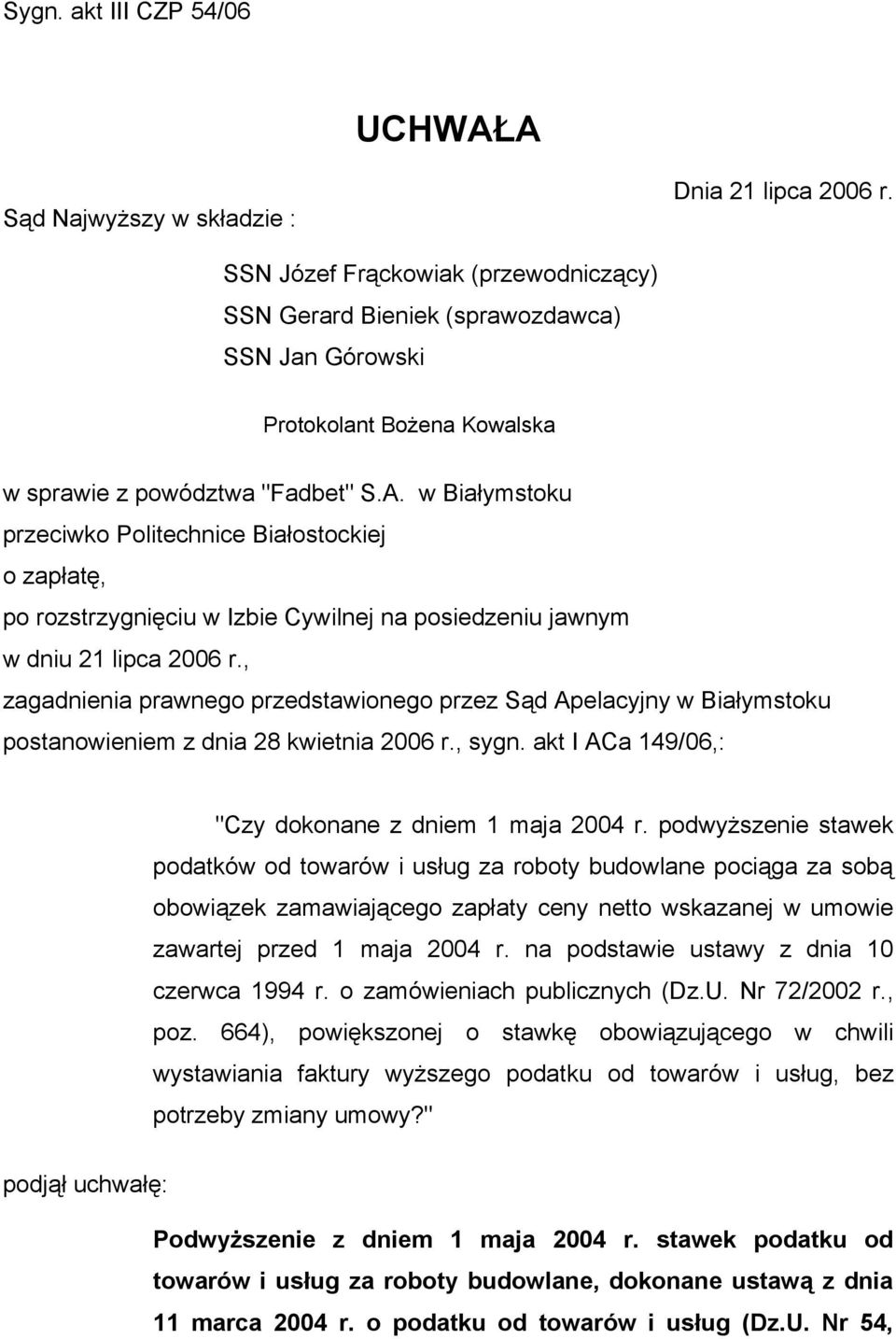 w Białymstoku przeciwko Politechnice Białostockiej o zapłatę, po rozstrzygnięciu w Izbie Cywilnej na posiedzeniu jawnym w dniu 21 lipca 2006 r.