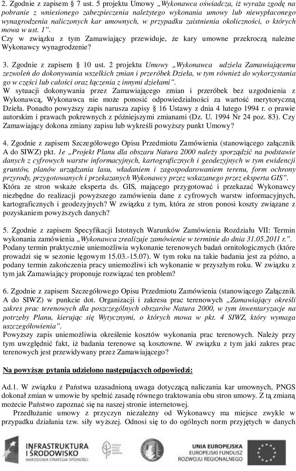 zaistnienia okoliczności, o których mowa w ust. 1. Czy w związku z tym Zamawiający przewiduje, Ŝe kary umowne przekroczą naleŝne Wykonawcy wynagrodzenie? 3. Zgodnie z zapisem 10 ust.