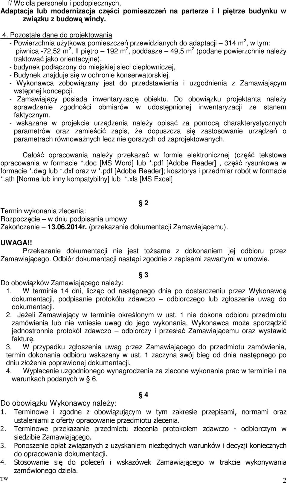 traktować jako orientacyjne), - budynek podłączony do miejskiej sieci ciepłowniczej, - Budynek znajduje się w ochronie konserwatorskiej.